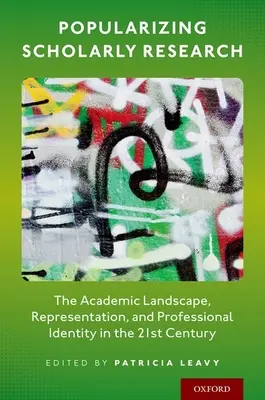 A tudományos kutatás népszerűsítése: Az akadémiai táj, reprezentáció és szakmai identitás a 21. században - Popularizing Scholarly Research: The Academic Landscape, Representation, and Professional Identity in the 21st Century