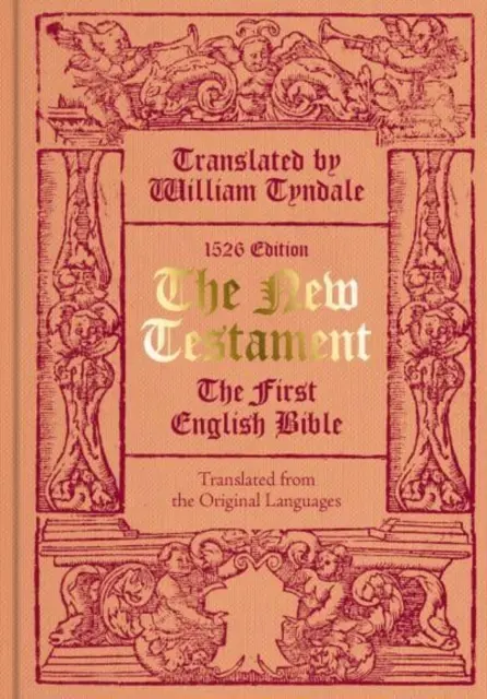 William Tyndale által lefordított Újszövetség - Az első angol Biblia (Az 1526-os kiadás fakszimiléje) - New Testament translated by William Tyndale - The First English Bible (Facsimile of the 1526 Edition)