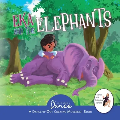 Eka és az elefántok: A Dance-It-Out Creative Movement Story for Young Movers - Eka and the Elephants: A Dance-It-Out Creative Movement Story for Young Movers