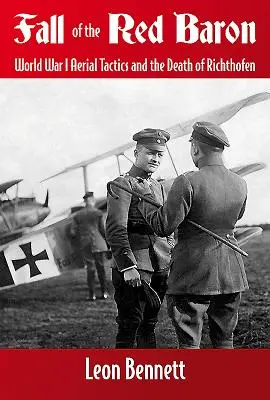 A vörös báró bukása: Az első világháborús légi taktika és Richthofen halála - Fall of the Red Baron: World War I Aerial Tactics and the Death of Richthofen