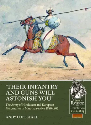 'Gyalogságuk és fegyverzetük megdöbbentő lesz': A hindusztáni hadsereg és az európai zsoldosok a marathák szolgálatában 1780-1803 között - 'Their Infantry and Guns Will Astonish You': The Army of Hindustan and European Mercenaries in Maratha Service 1780-1803