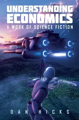 A közgazdaságtan megértése: Egy sci-fi mű - Understanding Economics: A work of science fiction