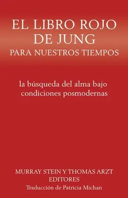 El libro rojo de Jung para nuestros tiempos: la bsqueda del alma bajo condiciones posmodernes - El libro rojo de Jung para nuestros tiempos: la bsqueda del alma bajo condiciones posmodernas