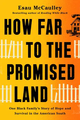 Milyen messze van az ígéret földje: Egy fekete család története a reményről és a túlélésről az amerikai Délen - How Far to the Promised Land: One Black Family's Story of Hope and Survival in the American South