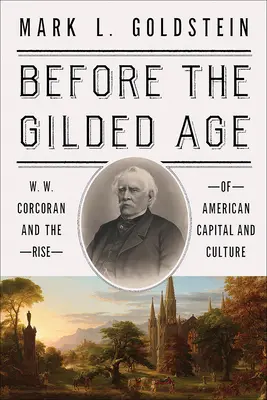 Az aranykor előtt: W. W. Corcoran és az amerikai tőke és kultúra felemelkedése - Before the Gilded Age: W. W. Corcoran and the Rise of American Capital and Culture