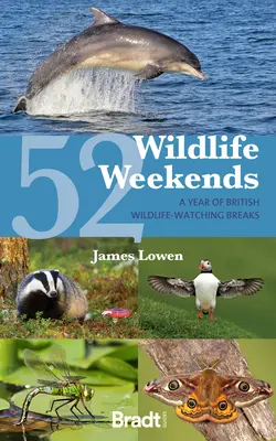 52 vadon élő hétvége: Egy évnyi brit vadonleső kiruccanás a vadvilág megfigyelésére - 52 Wildlife Weekends: A Year of British Wildlife-Watching Breaks