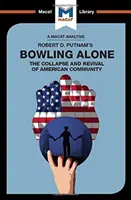 Robert D. Putnam Bowling Alone című könyvének elemzése: Az amerikai közösség összeomlása és újjászületése - An Analysis of Robert D. Putnam's Bowling Alone: The Collapse and Revival of American Community