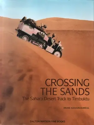 Crossing the Sands: A szaharai sivatag nyomvonala Timbuktuig 1. kötet - Crossing the Sands: The Sahara Desert Track to Timbuktu Volume 1