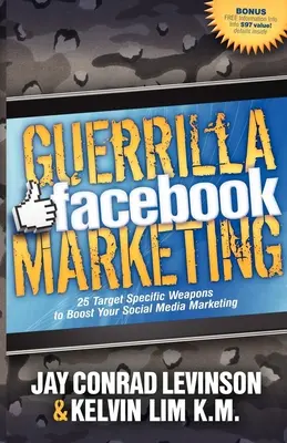 Guerilla Facebook marketing: 25 célzott fegyver a közösségi média marketing fellendítéséhez - Guerrilla Facebook Marketing: 25 Target Specific Weapons to Boost Your Social Media Marketing