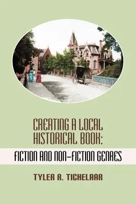 Helytörténeti könyv készítése: Szépirodalmi és nem szépirodalmi műfajok - Creating a Local Historical Book: Fiction and Non-Fiction Genres