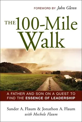 A 100 mérföldes séta: Egy apa és fia a vezetői képességek lényegének keresése során - The 100-Mile Walk: A Father and Son on a Quest to Find the Essence of Leadership