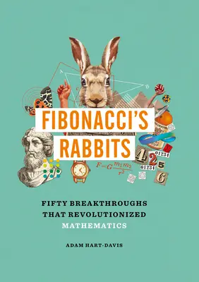 Fibonacci nyulai: Ötven áttörés, amely forradalmasította a matematikát - Fibonacci's Rabbits: Fifty Breakthroughs That Revolutionized Mathematics