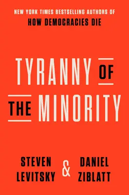 A kisebbség zsarnoksága: Miért jutott el az amerikai demokrácia a törésponthoz? - Tyranny of the Minority: Why American Democracy Reached the Breaking Point