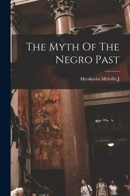 A néger múlt mítosza - The Myth Of The Negro Past