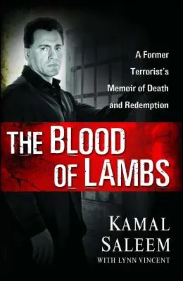 A bárányok vére: Egy volt terrorista emlékiratai a halálról és a megváltásról - The Blood of Lambs: A Former Terrorist's Memoir of Death and Redemption