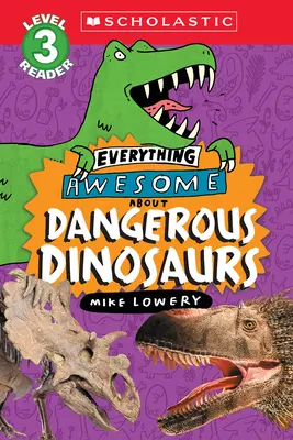 Minden, ami félelmetes: Veszélyes dinoszauruszok (Scholastic Reader, 3. szint) - Everything Awesome About: Dangerous Dinosaurs (Scholastic Reader, Level 3)