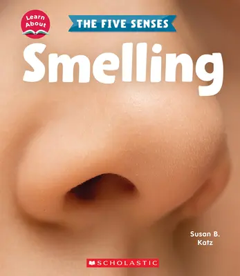 Szaglás (Ismerd meg: Az öt érzékszerv) - Smelling (Learn About: The Five Senses)