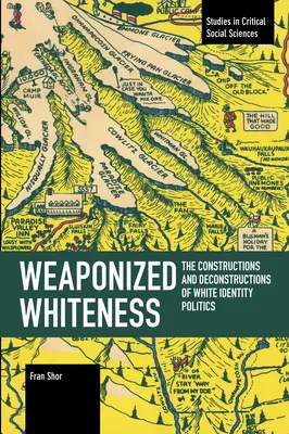 Fegyveres fehérség: A fehér identitáspolitika konstrukciói és dekonstrukciói - Weaponized Whiteness: The Constructions and Deconstructions of White Identity Politics