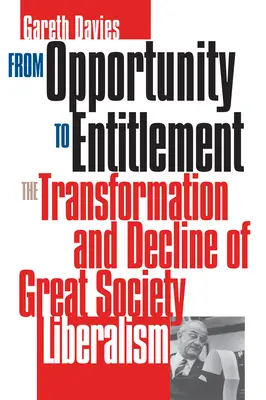 A lehetőségből/jogosultságból: A Nagy Társadalom liberalizmusának átalakulása és hanyatlása - From Opportunity/Entitlement: The Transformation and Decline of Great Society Liberalism