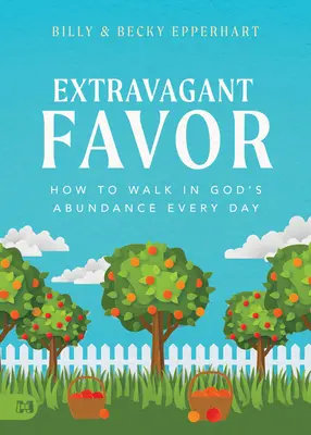 Túláradó kegyelem: Hogyan járjunk Isten bőségében minden nap - Extravagant Favor: How to Walk in God's Abundance Every Day