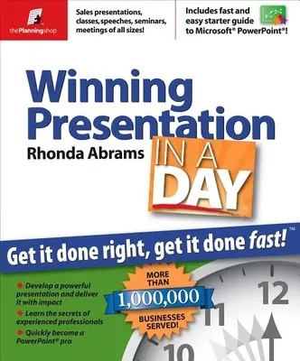 Nyerő prezentáció egy nap alatt: Jól csinálja, gyorsan csinálja - Winning Presentation in a Day: Get It Done Right, Get It Done Fast