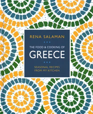 Görögország ételei és főztje: Szezonális receptek a konyhámból - Food and Cooking of Greece: Seasonal Recipes from My Kitchen