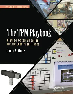 A TPM játékkönyv: Egy lépésről-lépésre útmutató a Lean-gyakorló számára - The TPM Playbook: A Step-By-Step Guideline for the Lean Practitioner