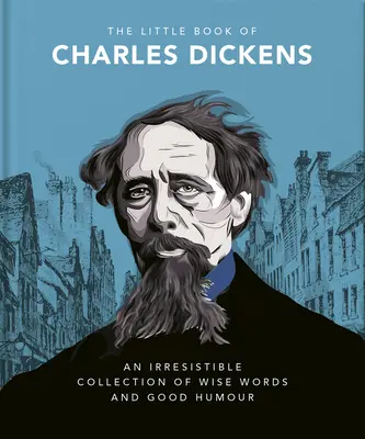 Charles Dickens kis könyve: Dickens-i szellemesség és bölcsesség napjainkra - The Little Book of Charles Dickens: Dickensian Wit and Wisdom for Our Times