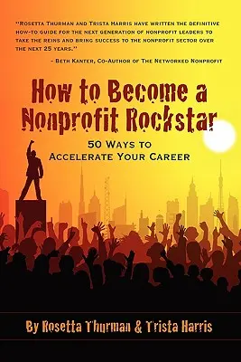 Hogyan válhatsz nonprofit rocksztárrá: 50 mód a karriered felgyorsítására - How to Become a Nonprofit Rockstar: 50 Ways to Accelerate Your Career