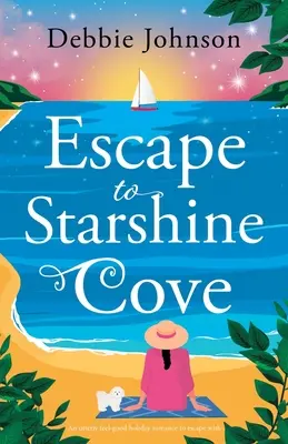 Menekülés a Csillagfény-öbölbe: Egy teljesen jó érzéssel teli ünnepi románc, amivel elmenekülhetsz - Escape to Starshine Cove: An utterly feel good holiday romance to escape with