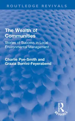 A közösségek gazdagsága: Sikertörténetek a helyi környezetgazdálkodásról - The Wealth of Communities: Stories of Success in Local Environmental Management