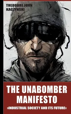 Az Unabomber kiáltványa: Az ipari társadalom és jövője - The Unabomber Manifesto: Industrial Society and Its Future