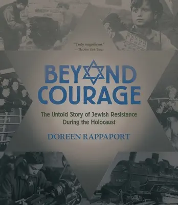 A bátorságon túl: A zsidó ellenállás el nem mondott története a holokauszt idején. - Beyond Courage: The Untold Story of Jewish Resistance During the Holocaust