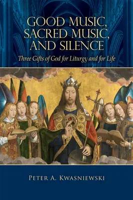 Jó zene, szent zene és csend: Isten három ajándéka a liturgiához és az élethez - Good Music, Sacred Music, and Silence: Three Gifts of God for Liturgy and for Life