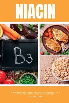 Niacin: Egy kezdő gyors útmutató a felhasználási eseteiről, egy lehetséges 3 lépéses tervvel az induláshoz - Niacin: A Beginner's Quick Start Guide on its Use Cases, With a Potential 3-Step Plan to Getting Started