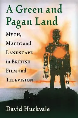 Egy zöld és pogány föld: Mítosz, mágia és táj a brit filmben és televízióban - A Green and Pagan Land: Myth, Magic and Landscape in British Film and Television