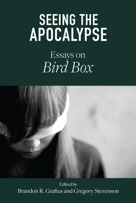 Az apokalipszis látása: Esszék a Bird Boxról - Seeing the Apocalypse: Essays on Bird Box