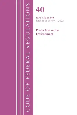 Code of Federal Regulations, Title 40 Protection of the Environment 136-149, felülvizsgálva 2022. július 1-jétől (Office of the Federal Register (U S )) - Code of Federal Regulations, Title 40 Protection of the Environment 136-149, Revised as of July 1, 2022 (Office of the Federal Register (U S ))