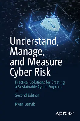 A kiberkockázat(ok) megértése, kezelése és mérése: Gyakorlati megoldások egy fenntartható kiberprogram létrehozásához - Understand, Manage, and Measure Cyber Risk(r): Practical Solutions for Creating a Sustainable Cyber Program