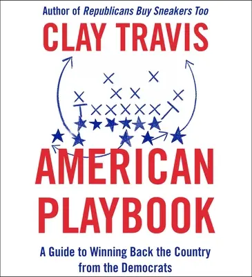 Amerikai játékkönyv: Útmutató az ország visszaszerzéséhez a demokratáktól - American Playbook: A Guide to Winning Back the Country from the Democrats