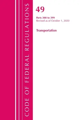 Code of Federal Regulations, 49. cím Transportation 300-399, felülvizsgálva 2020. október 1-jétől (Office of the Federal Register (U S )) - Code of Federal Regulations, Title 49 Transportation 300-399, Revised as of October 1, 2020 (Office of the Federal Register (U S ))