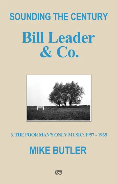 Sounding the Century: Bill Leader & Co. - 3 - A szegény ember egyetlen zenéje 1957-1965 - Sounding the Century: Bill Leader & Co. - 3 - The Poor Man's Only Music 1957-1965