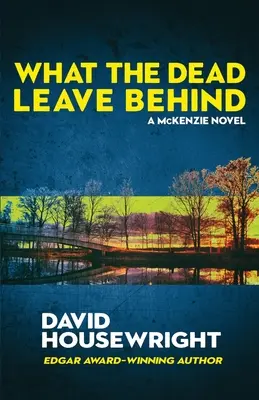 Amit a halottak hátrahagynak: A Mac McKenzie Novel - What the Dead Leave Behind: A Mac McKenzie Novel