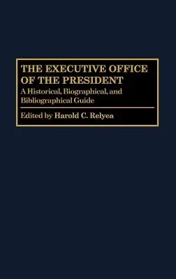 Az elnöki hivatal: Történeti, életrajzi és bibliográfiai útmutató - The Executive Office of the President: A Historical, Biographical, and Bibliographical Guide