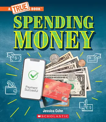 Pénzköltés: Költségvetés, hitelkártyák, átverések... és még sok más! (egy igaz könyv: Pénz) - Spending Money: Budgets, Credit Cards, Scams... and Much More! (a True Book: Money)