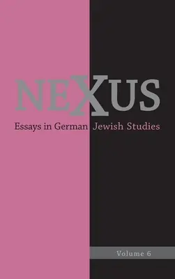 Nexus 6: Esszék a németországi zsidó tanulmányokról - Nexus 6: Essays in German Jewish Studies