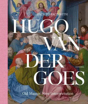 Szemtől szemben Hugo Van Der Goes-szel: Régi mester, új értelmezés - Face to Face with Hugo Van Der Goes: Old Master, New Interpretation