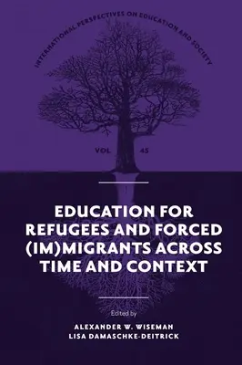 A menekültek és kényszerű (im)migránsok oktatása időben és kontextusban - Education for Refugees and Forced (Im)Migrants Across Time and Context