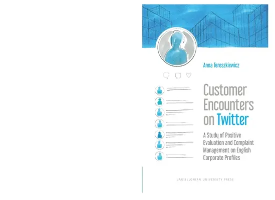 Vásárlói találkozások a Twitteren: A pozitív értékelés és a panaszkezelés vizsgálata angol vállalati profilokon - Customer Encounters on Twitter: A Study of Positive Evaluation and Complaint Management on English Corporate Profiles