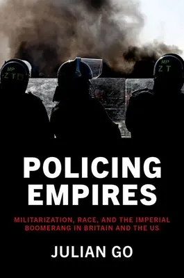 Birodalmak rendfenntartása: Militarizáció, faji hovatartozás és a birodalmi bumeráng Nagy-Britanniában és az Egyesült Államokban - Policing Empires: Militarization, Race, and the Imperial Boomerang in Britain and the Us